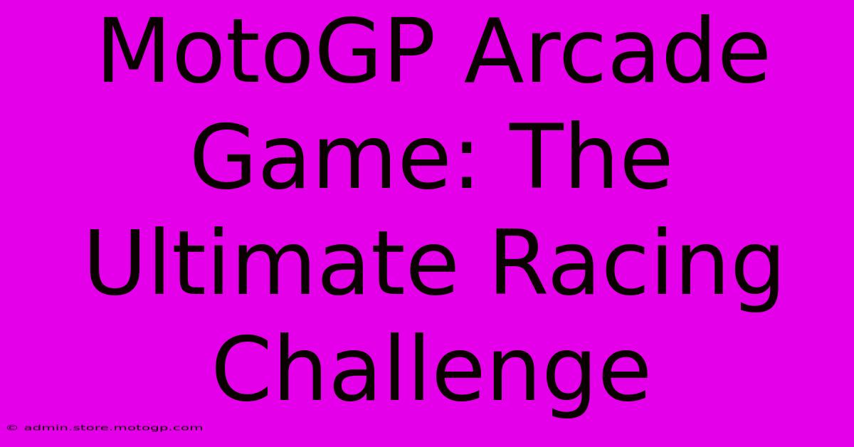 MotoGP Arcade Game: The Ultimate Racing Challenge