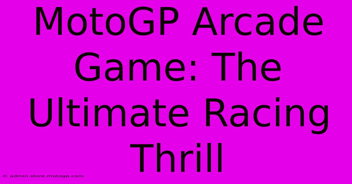 MotoGP Arcade Game: The Ultimate Racing Thrill