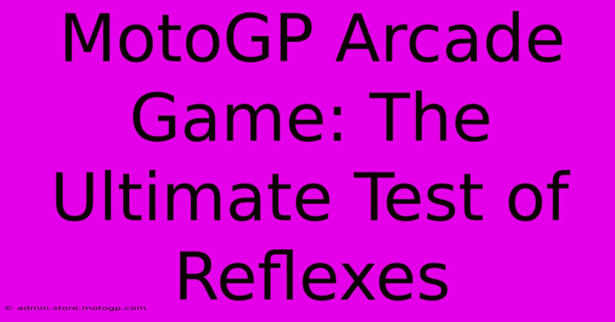 MotoGP Arcade Game: The Ultimate Test Of Reflexes