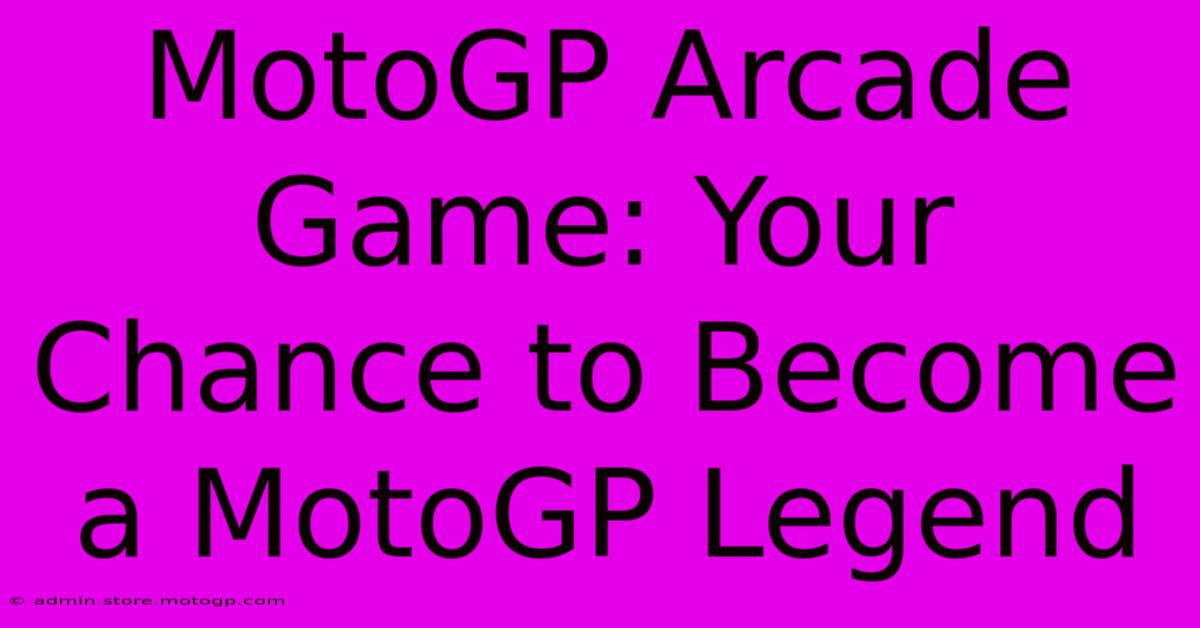 MotoGP Arcade Game: Your Chance To Become A MotoGP Legend