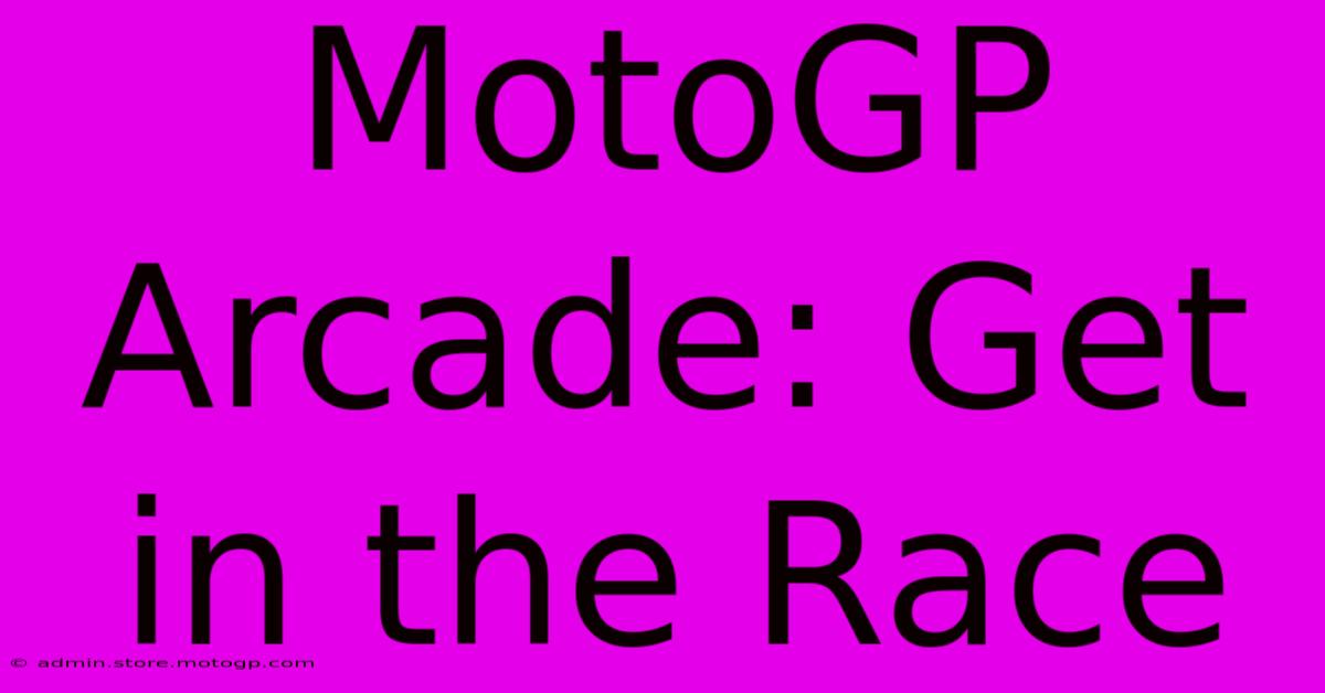 MotoGP Arcade: Get In The Race