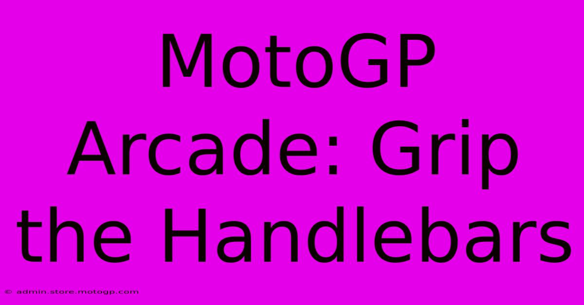 MotoGP Arcade: Grip The Handlebars