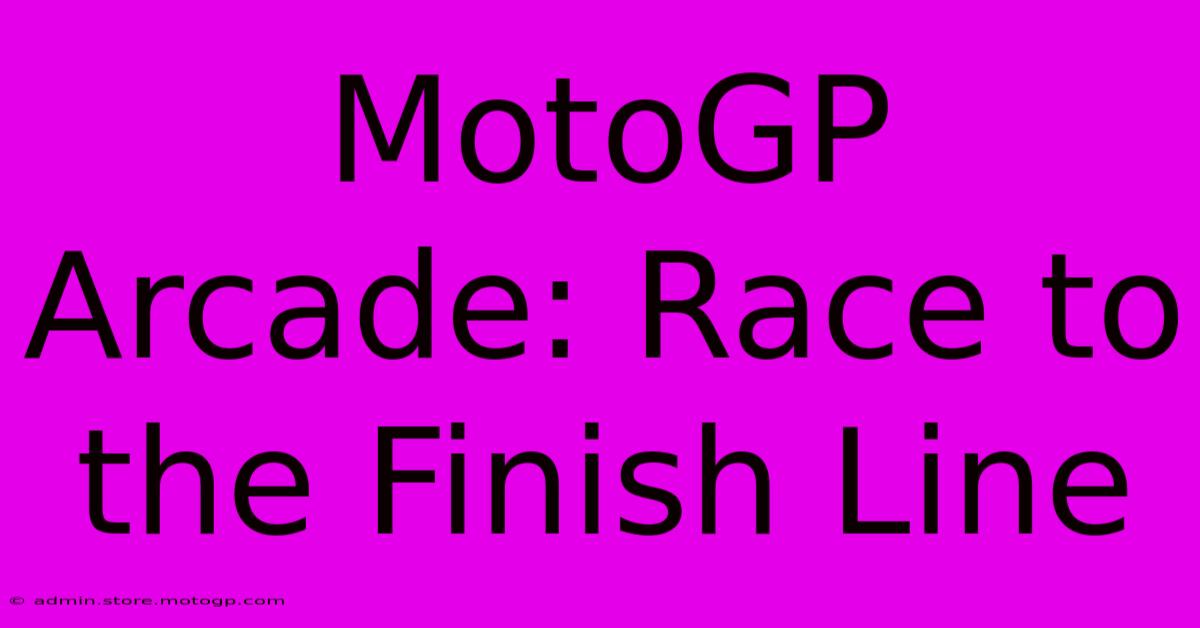 MotoGP Arcade: Race To The Finish Line