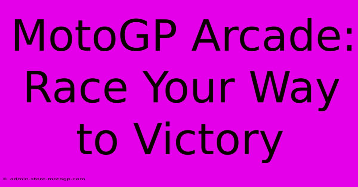 MotoGP Arcade: Race Your Way To Victory