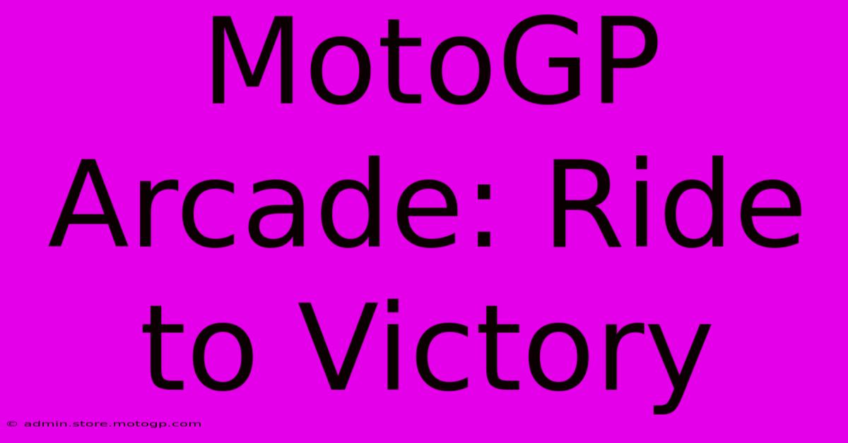 MotoGP Arcade: Ride To Victory