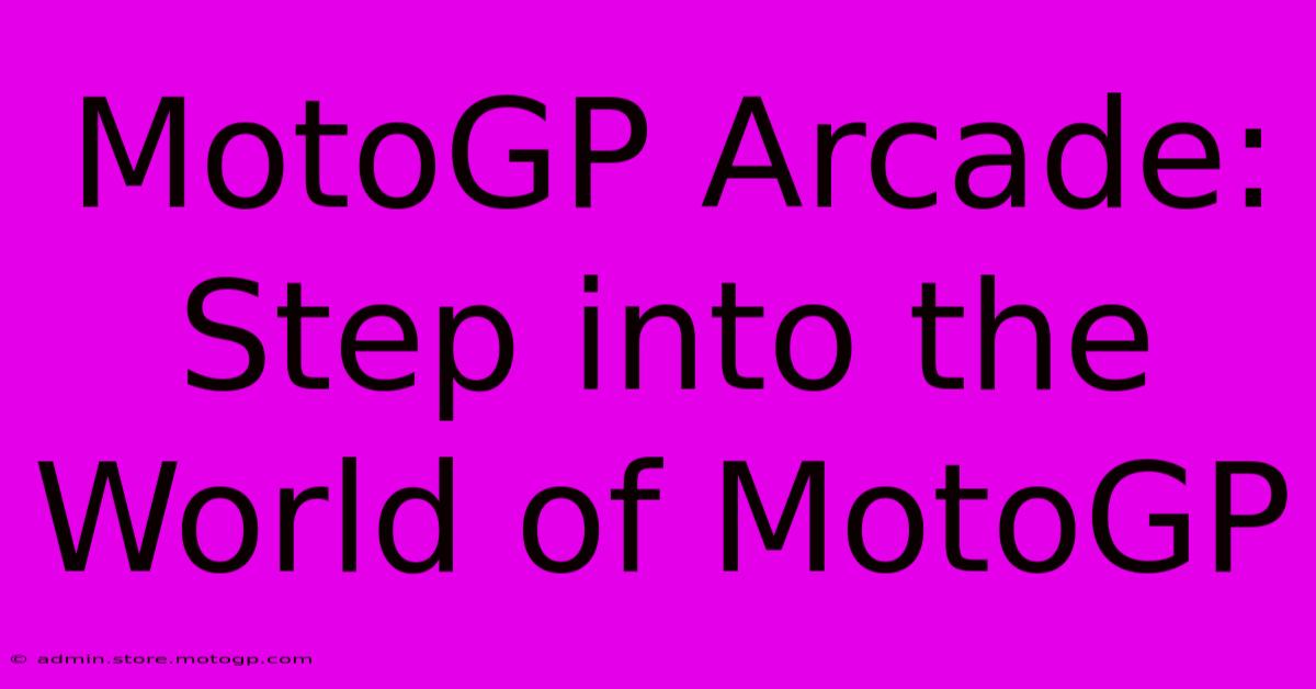 MotoGP Arcade: Step Into The World Of MotoGP