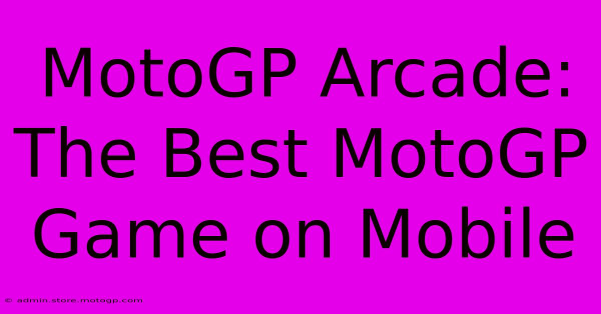 MotoGP Arcade: The Best MotoGP Game On Mobile