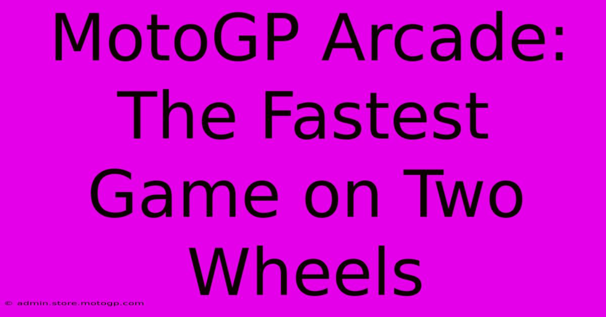 MotoGP Arcade: The Fastest Game On Two Wheels