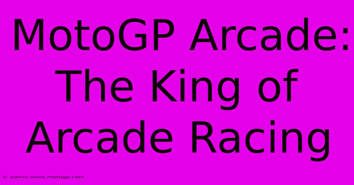 MotoGP Arcade: The King Of Arcade Racing