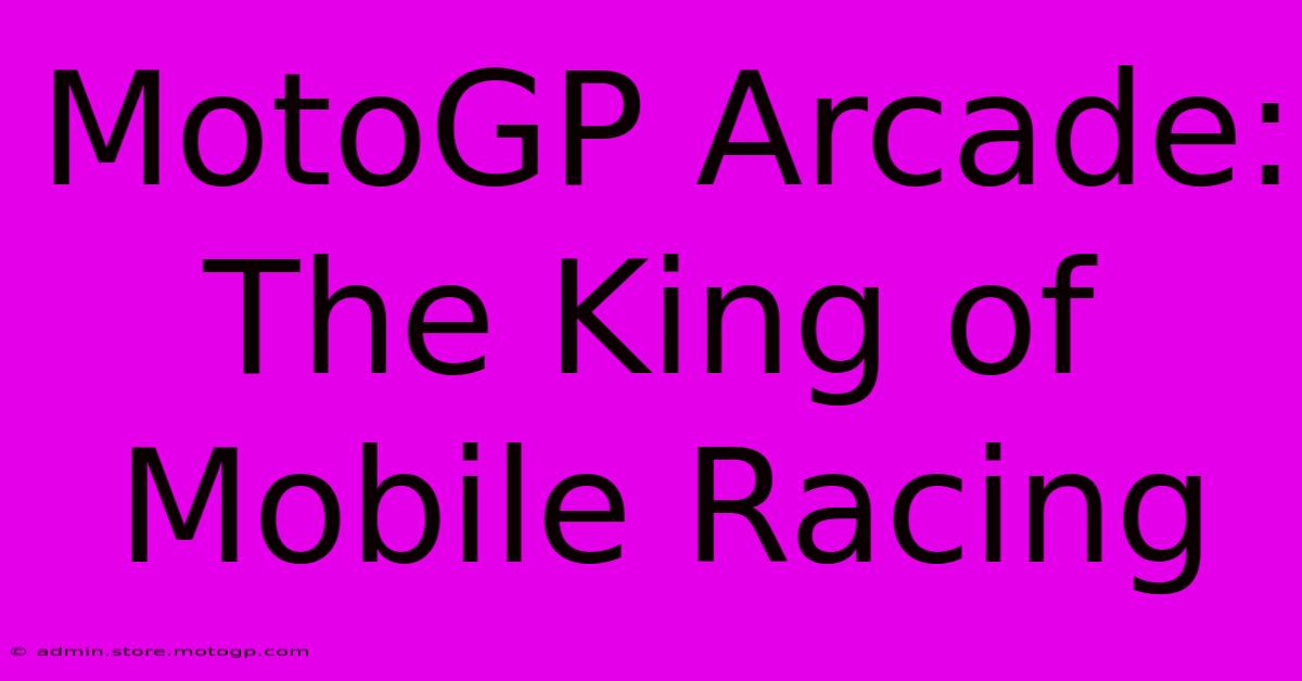 MotoGP Arcade: The King Of Mobile Racing