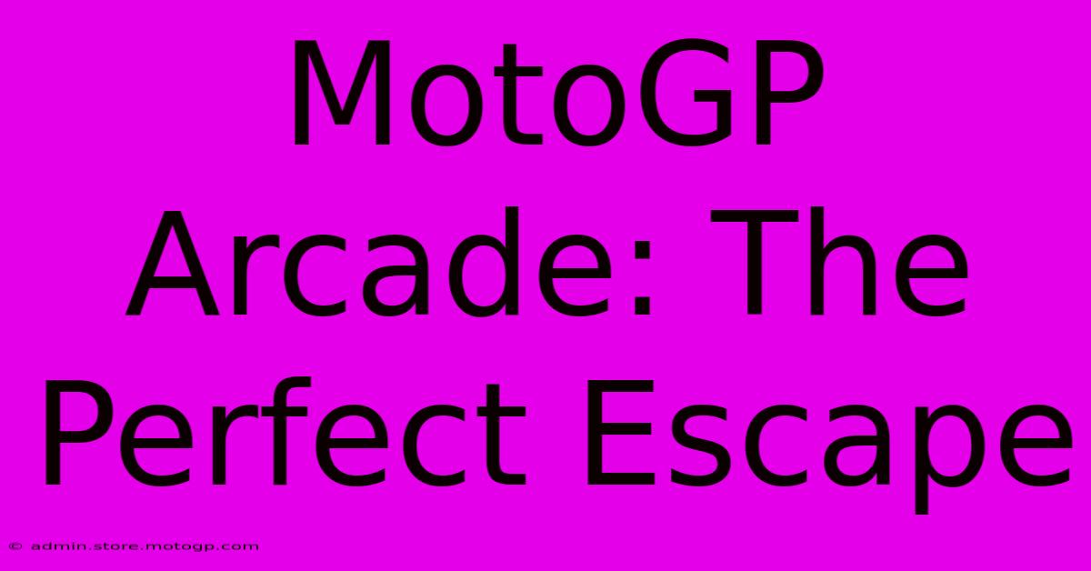 MotoGP Arcade: The Perfect Escape