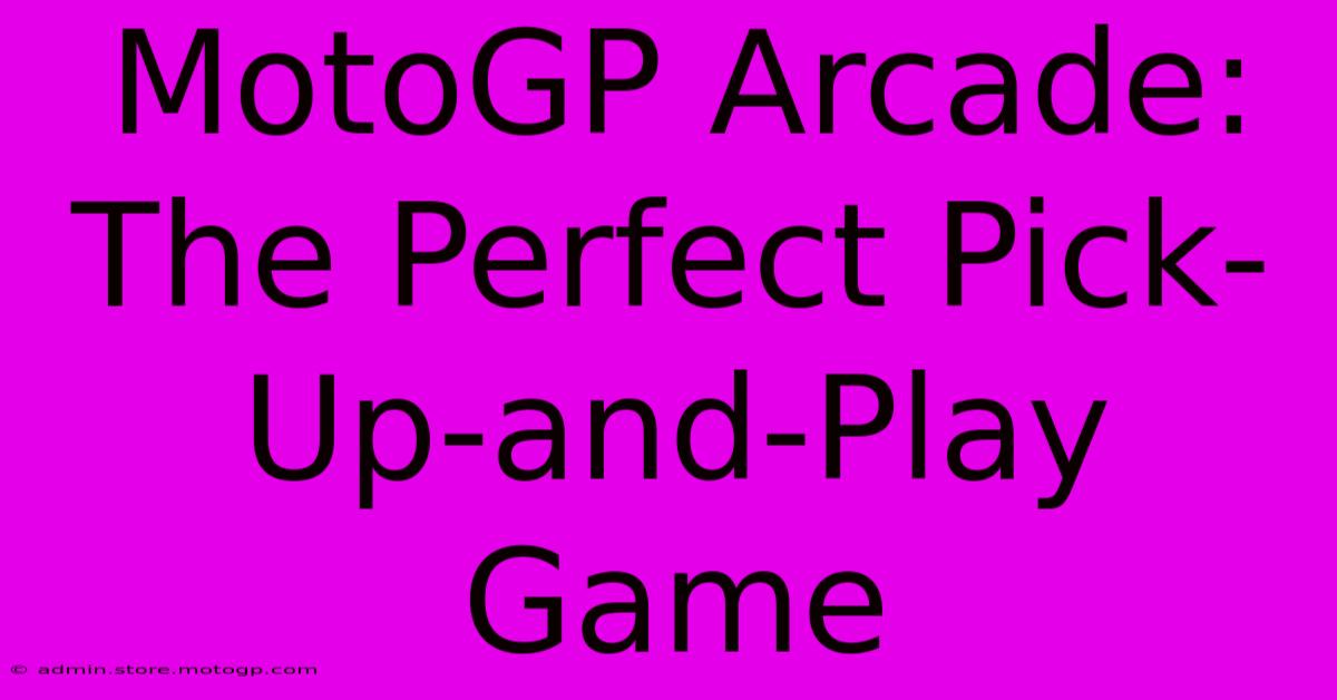 MotoGP Arcade: The Perfect Pick-Up-and-Play Game