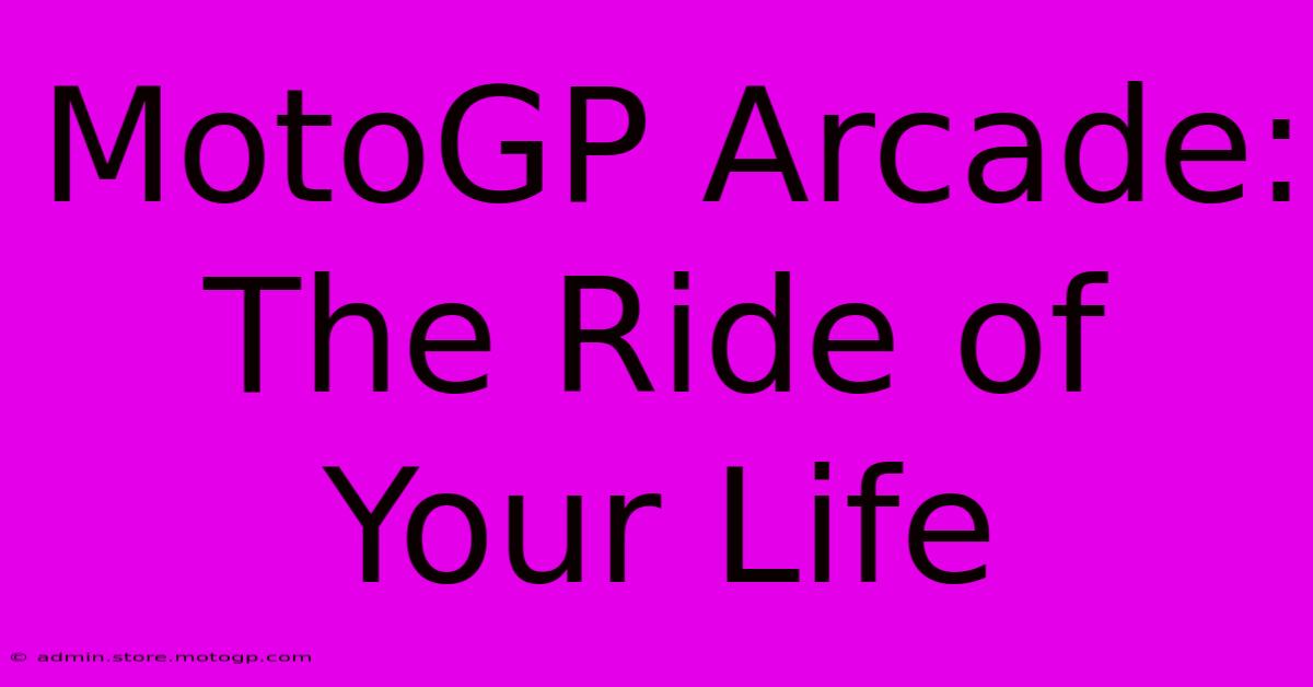 MotoGP Arcade: The Ride Of Your Life