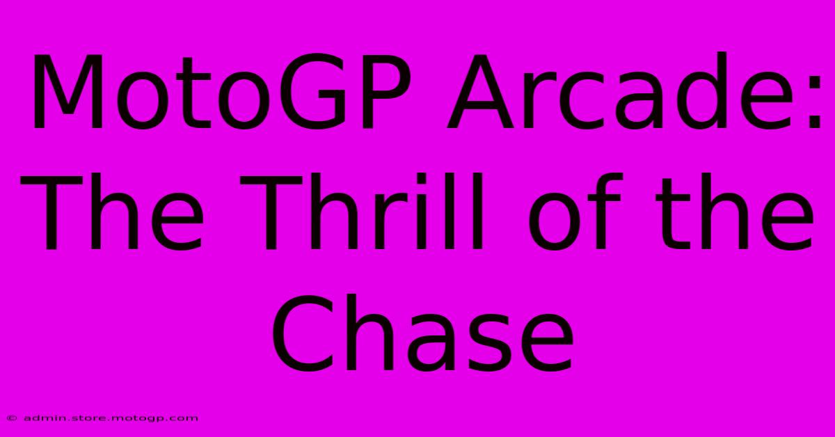 MotoGP Arcade: The Thrill Of The Chase