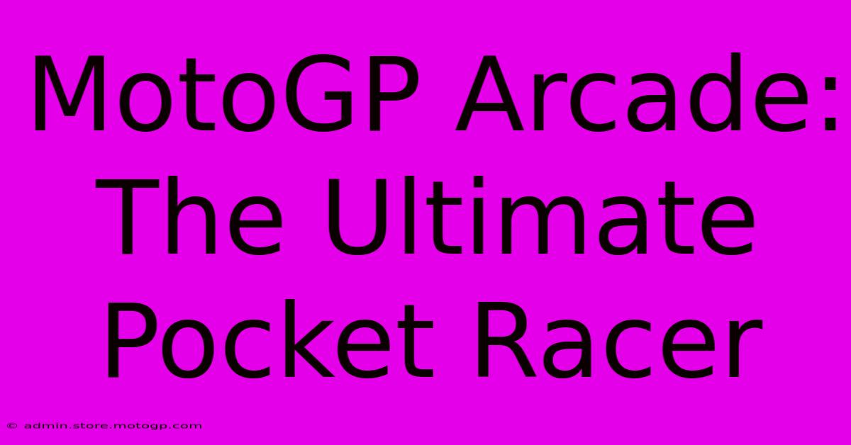 MotoGP Arcade: The Ultimate Pocket Racer