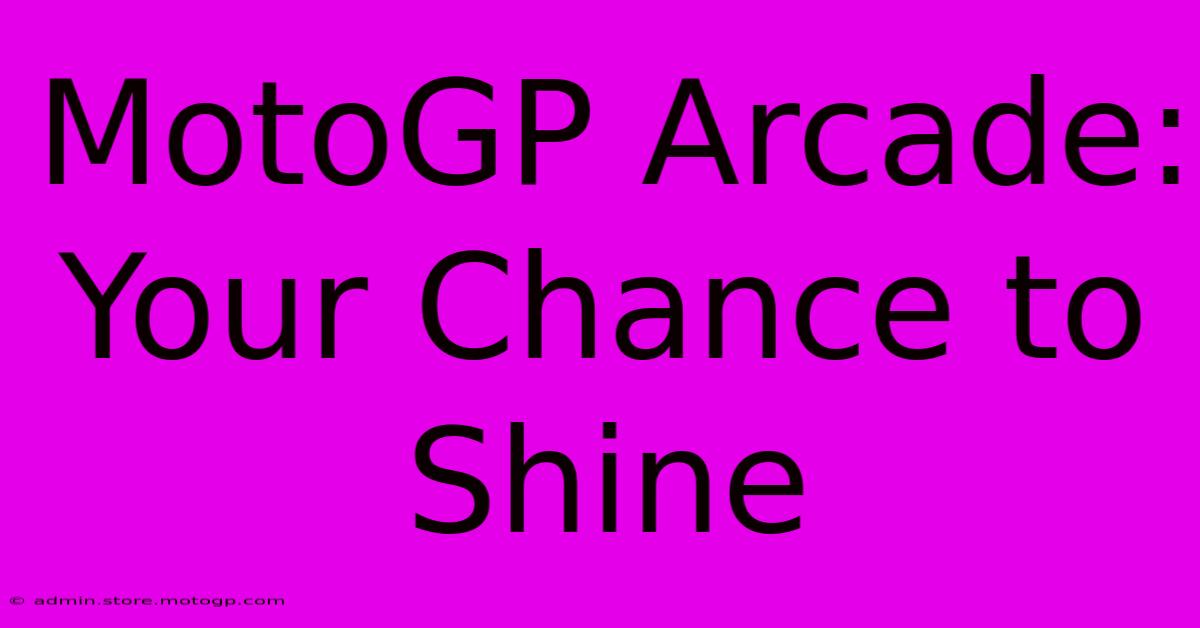 MotoGP Arcade: Your Chance To Shine