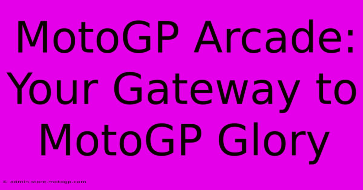 MotoGP Arcade: Your Gateway To MotoGP Glory