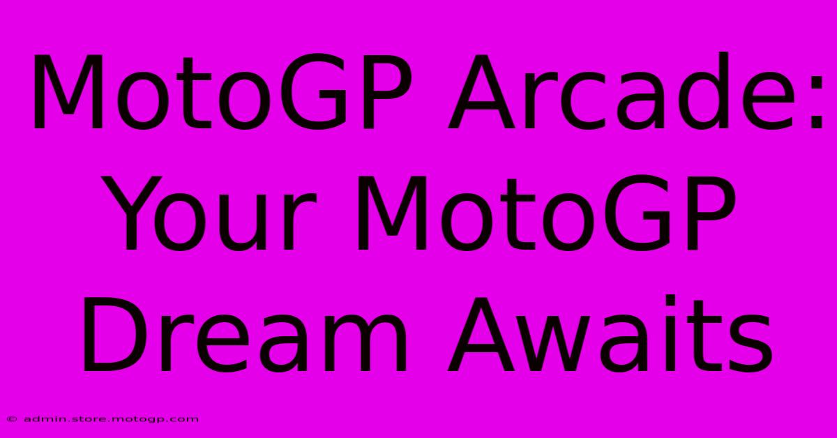 MotoGP Arcade: Your MotoGP Dream Awaits