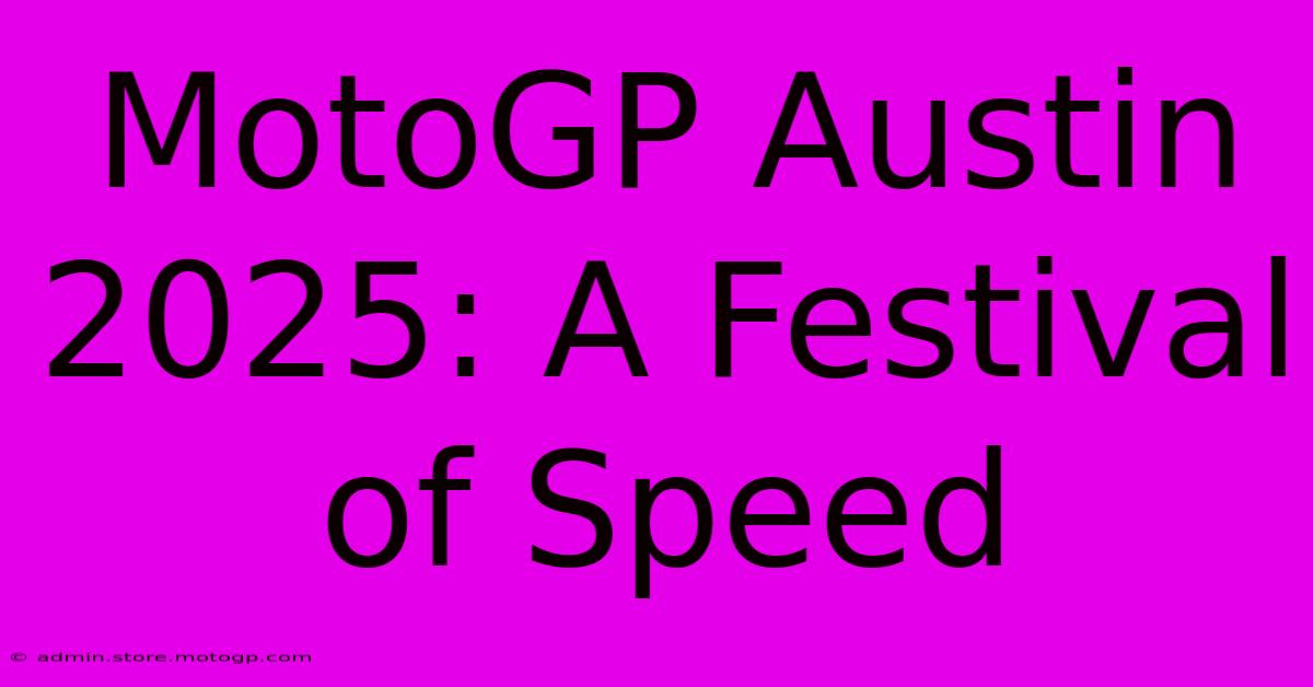 MotoGP Austin 2025: A Festival Of Speed