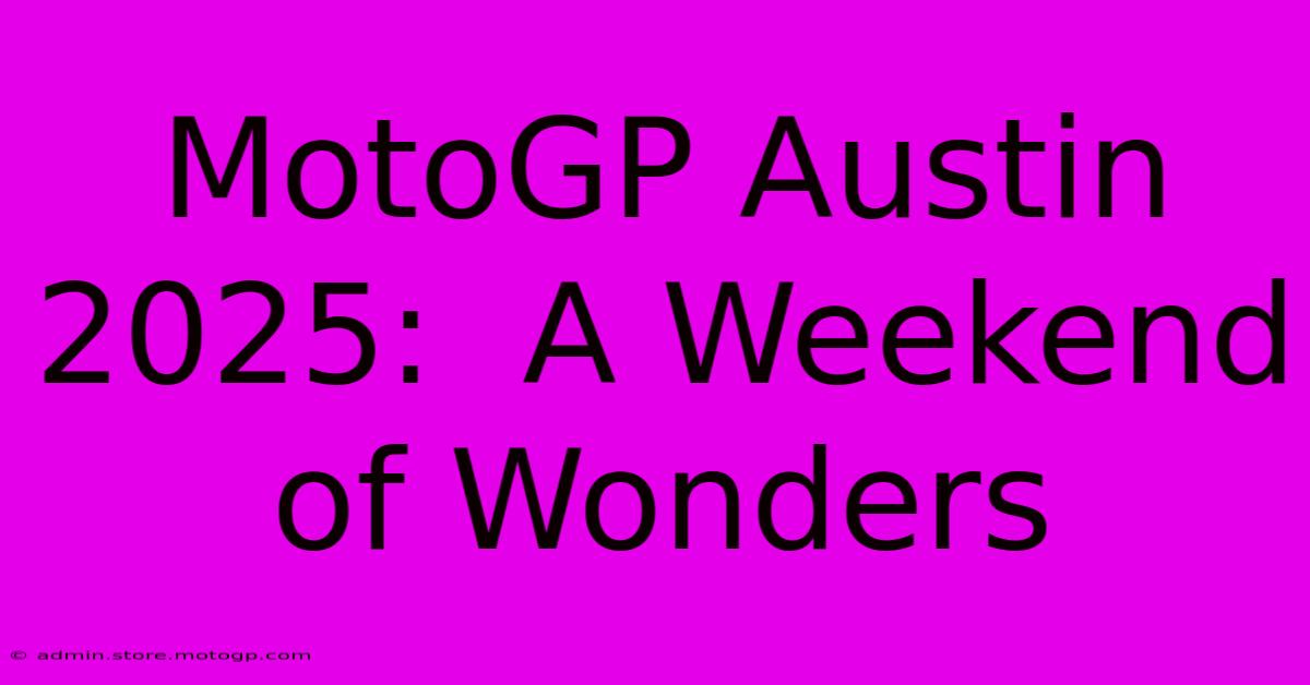 MotoGP Austin 2025:  A Weekend Of Wonders