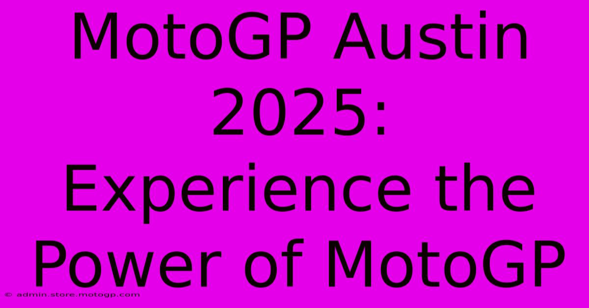 MotoGP Austin 2025:  Experience The Power Of MotoGP