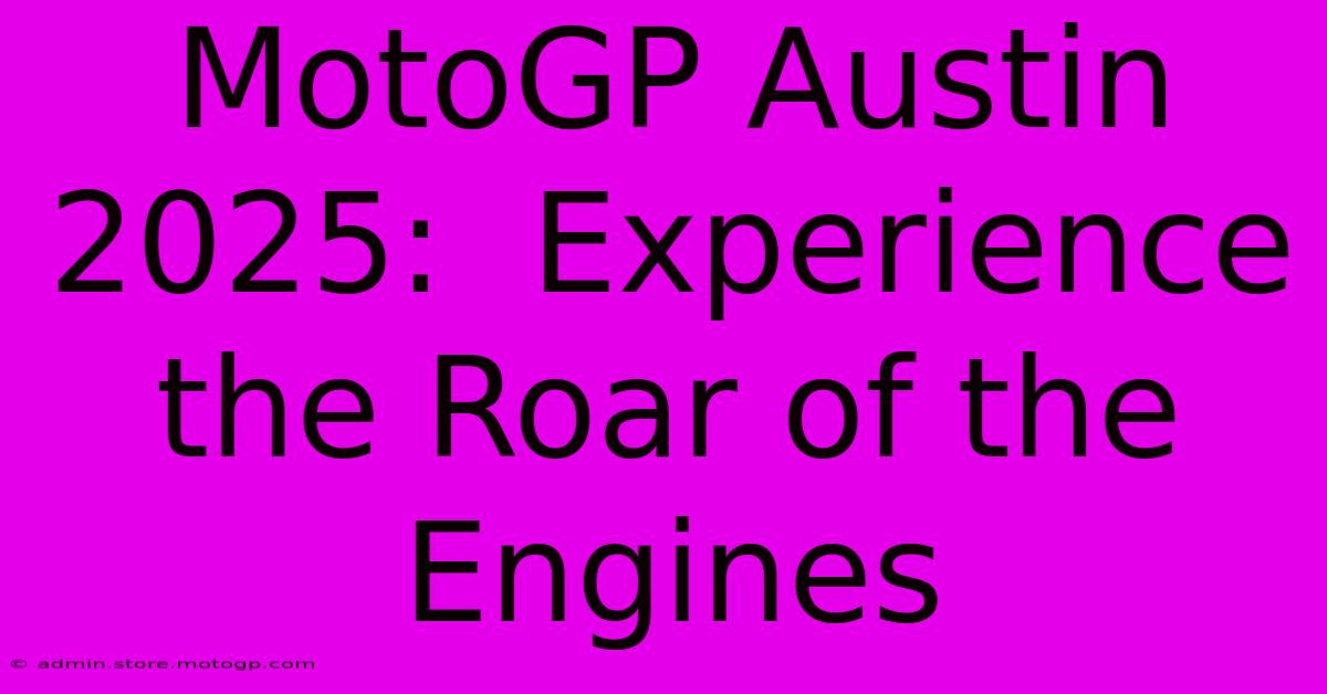 MotoGP Austin 2025:  Experience The Roar Of The Engines