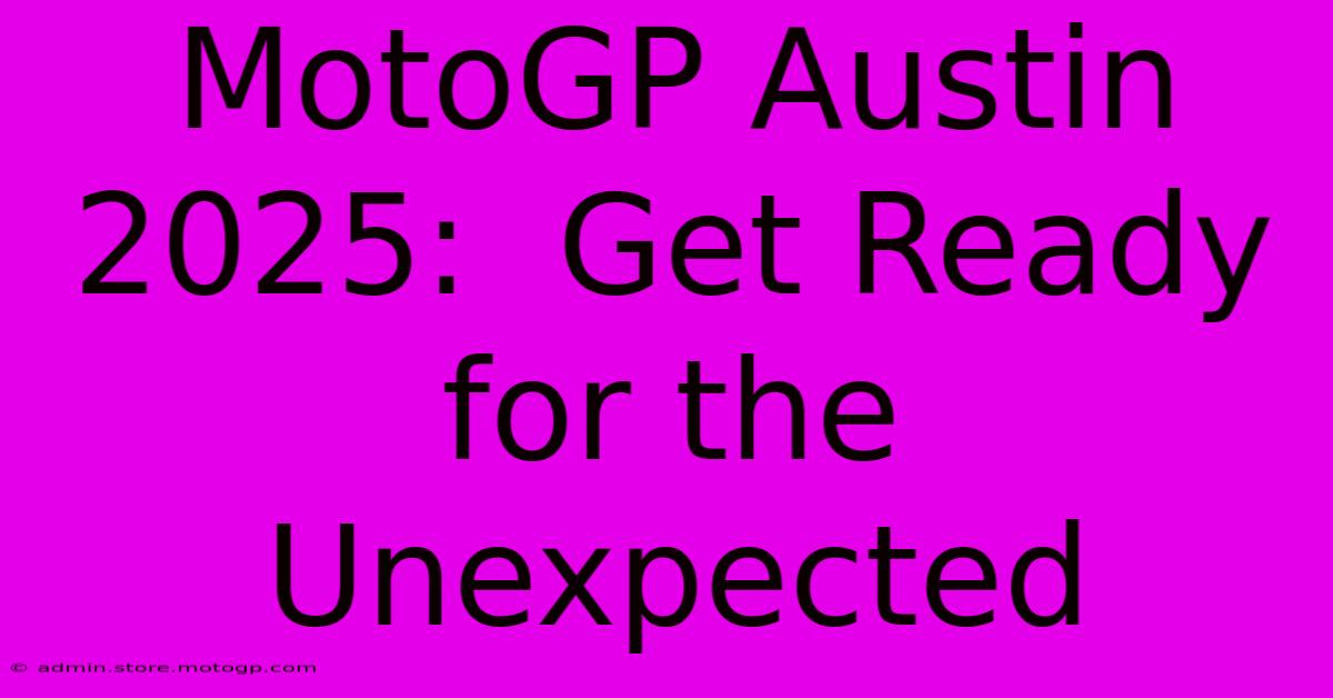 MotoGP Austin 2025:  Get Ready For The Unexpected