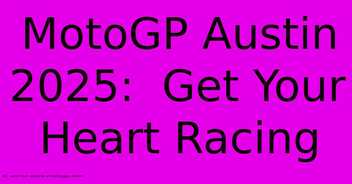 MotoGP Austin 2025:  Get Your Heart Racing