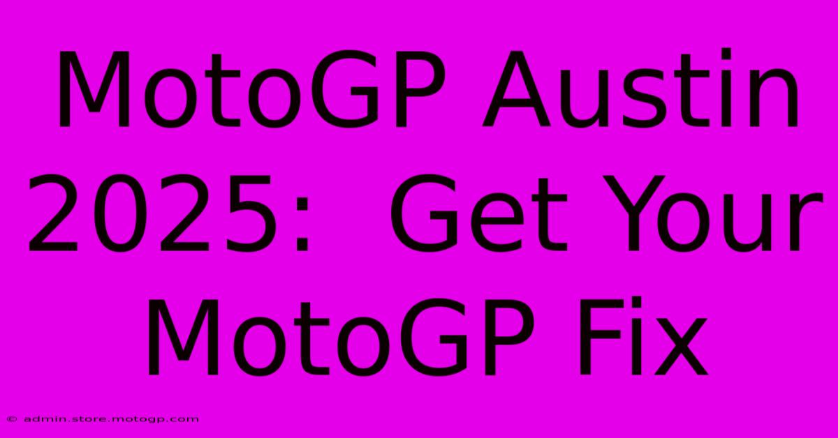 MotoGP Austin 2025:  Get Your MotoGP Fix