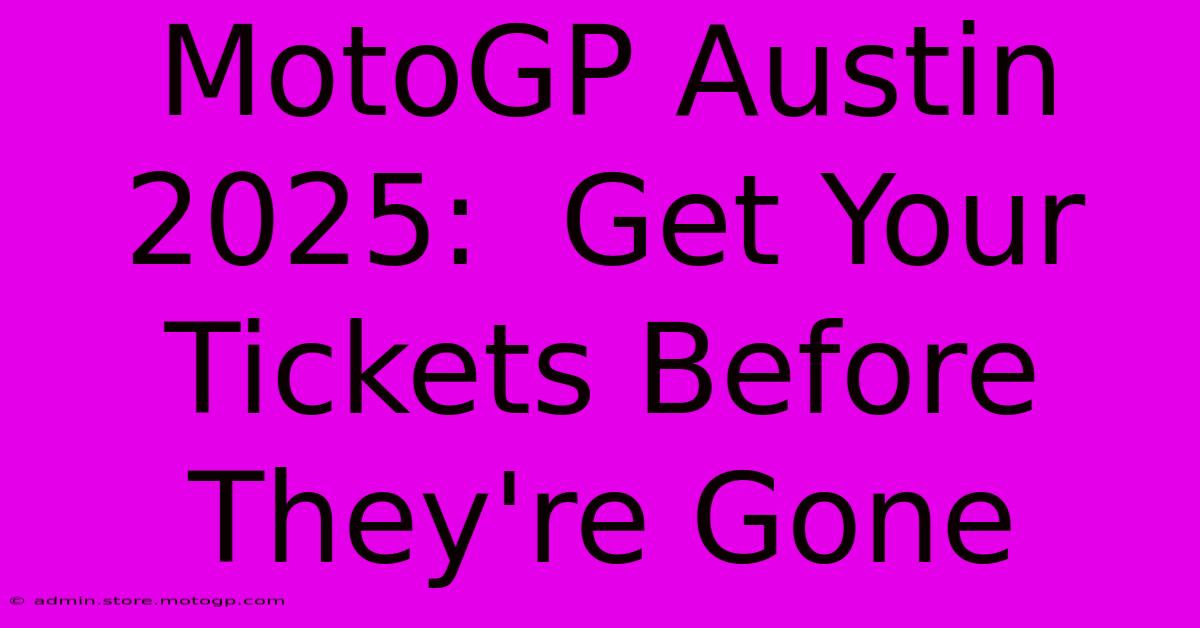 MotoGP Austin 2025:  Get Your Tickets Before They're Gone