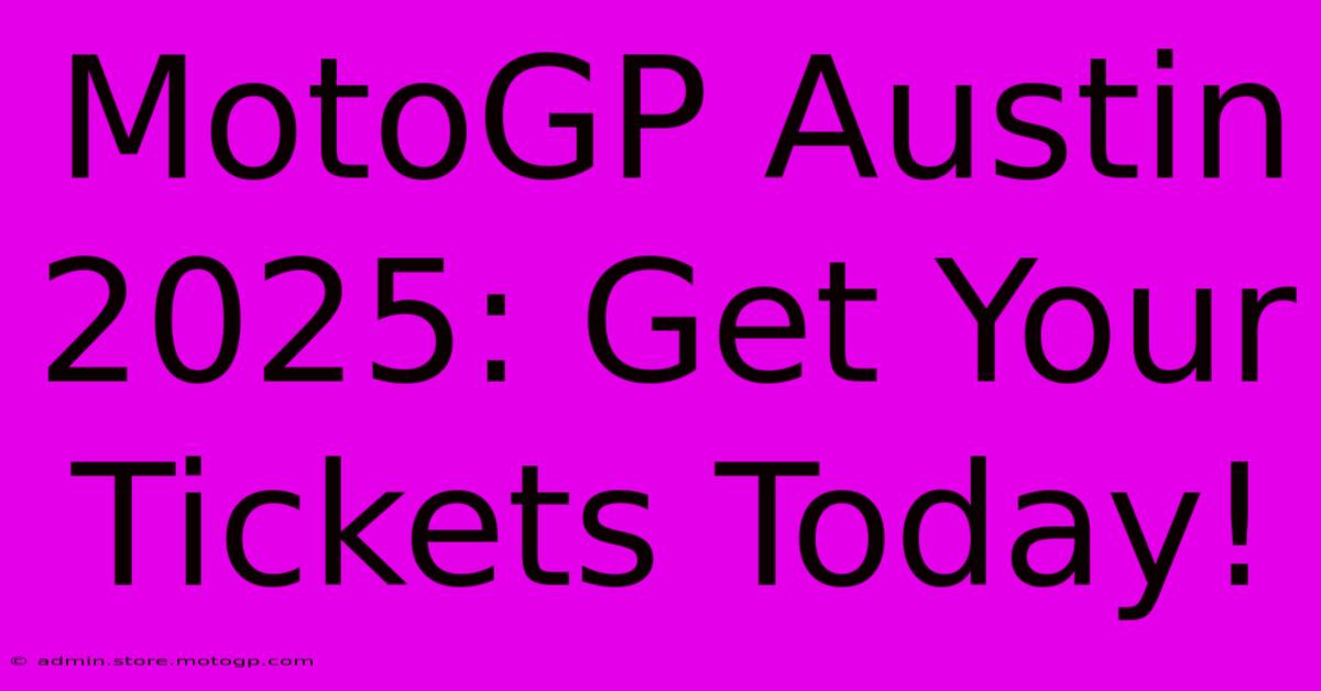 MotoGP Austin 2025: Get Your Tickets Today!