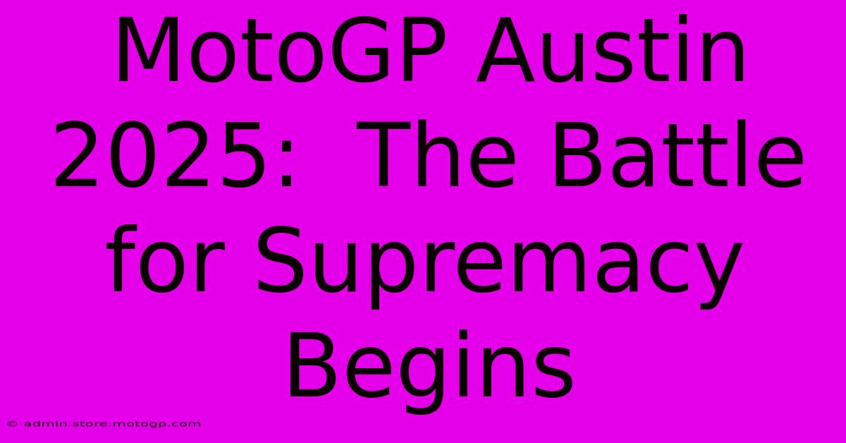 MotoGP Austin 2025:  The Battle For Supremacy Begins