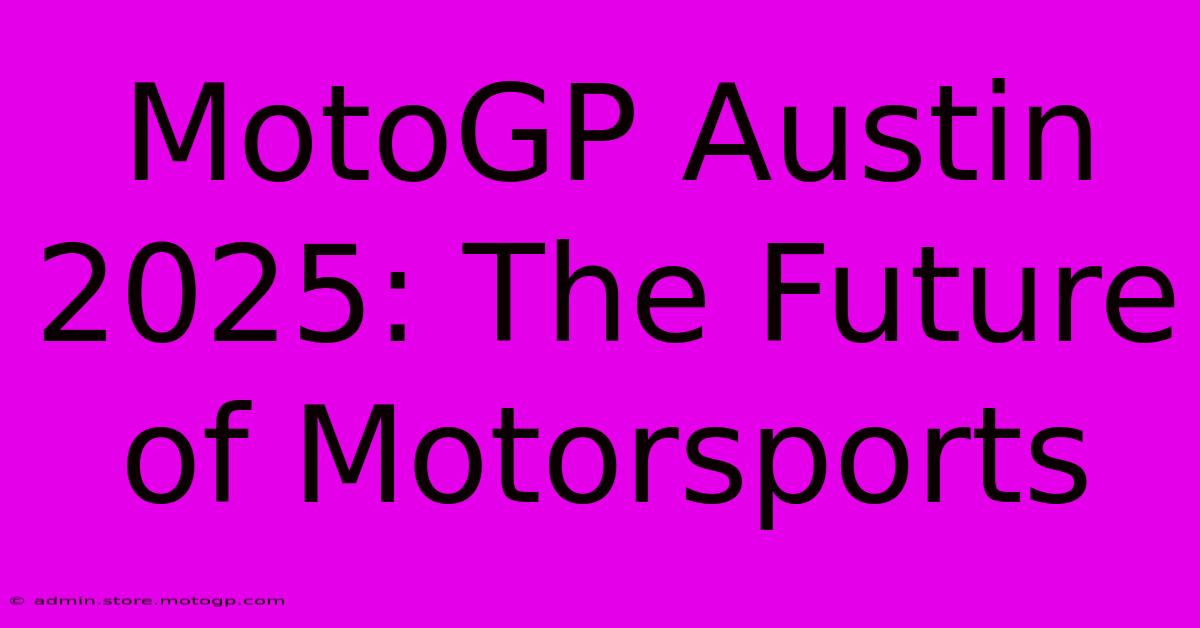 MotoGP Austin 2025: The Future Of Motorsports