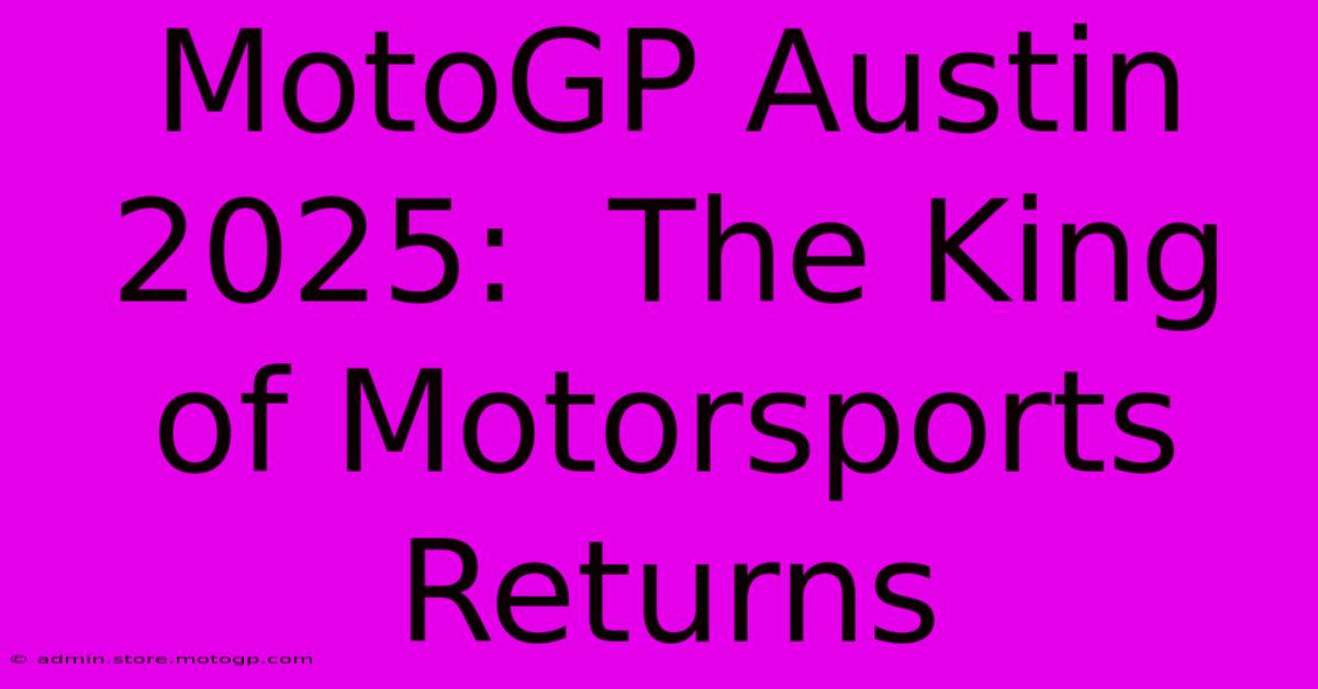 MotoGP Austin 2025:  The King Of Motorsports Returns