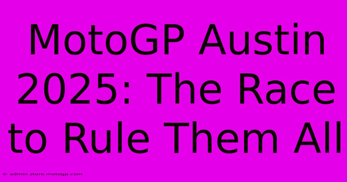 MotoGP Austin 2025: The Race To Rule Them All