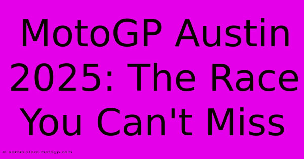 MotoGP Austin 2025: The Race You Can't Miss