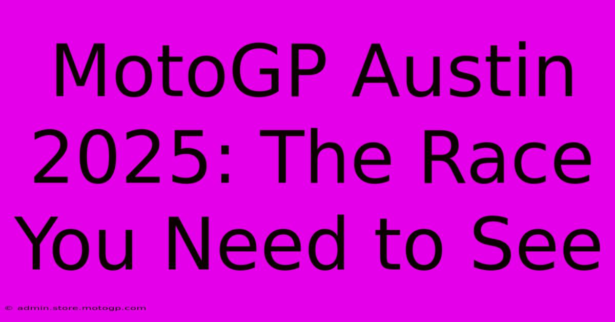 MotoGP Austin 2025: The Race You Need To See