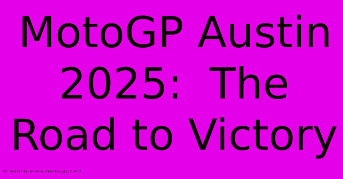 MotoGP Austin 2025:  The Road To Victory