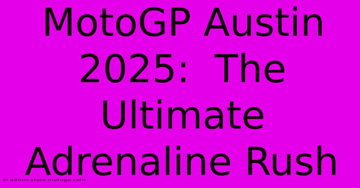 MotoGP Austin 2025:  The Ultimate Adrenaline Rush