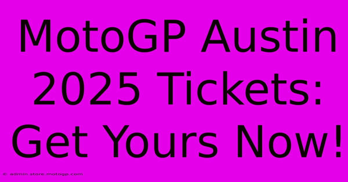 MotoGP Austin 2025 Tickets: Get Yours Now!