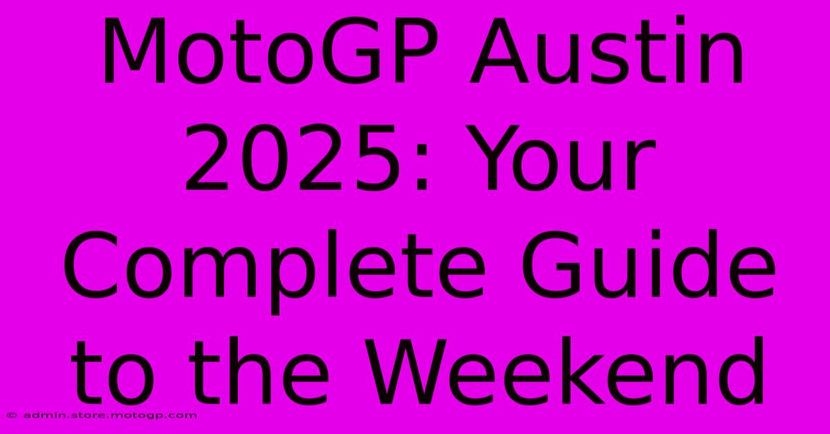 MotoGP Austin 2025: Your Complete Guide To The Weekend