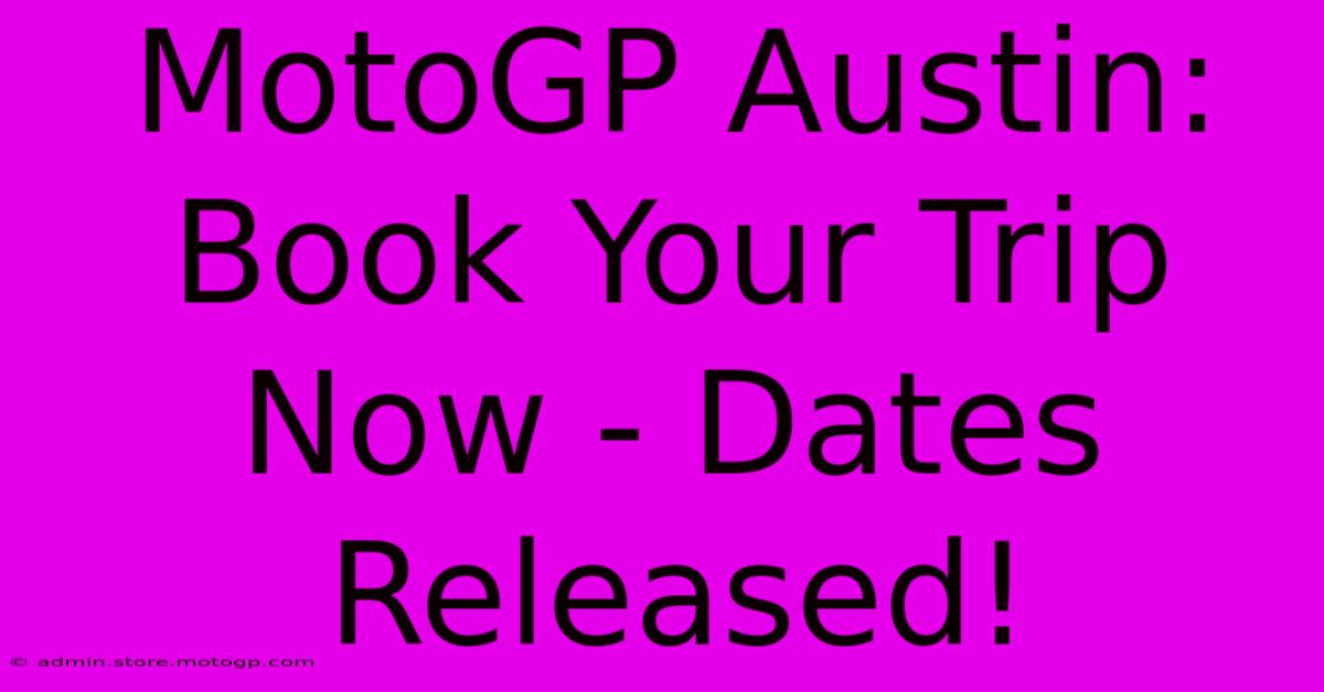 MotoGP Austin: Book Your Trip Now - Dates Released!