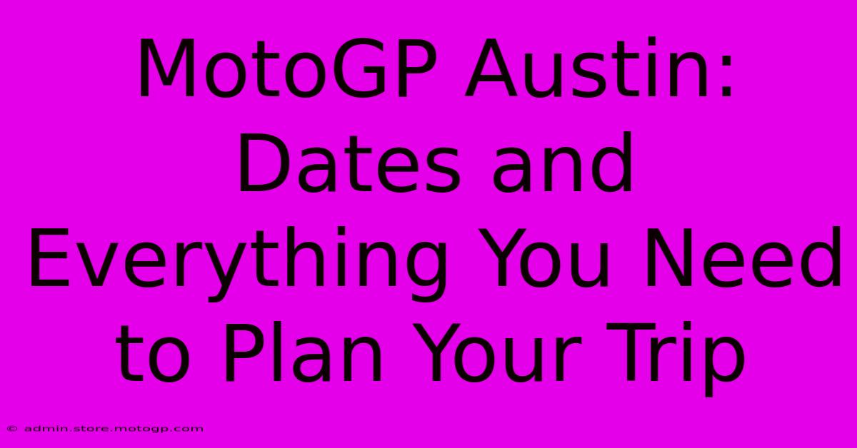 MotoGP Austin: Dates And Everything You Need To Plan Your Trip