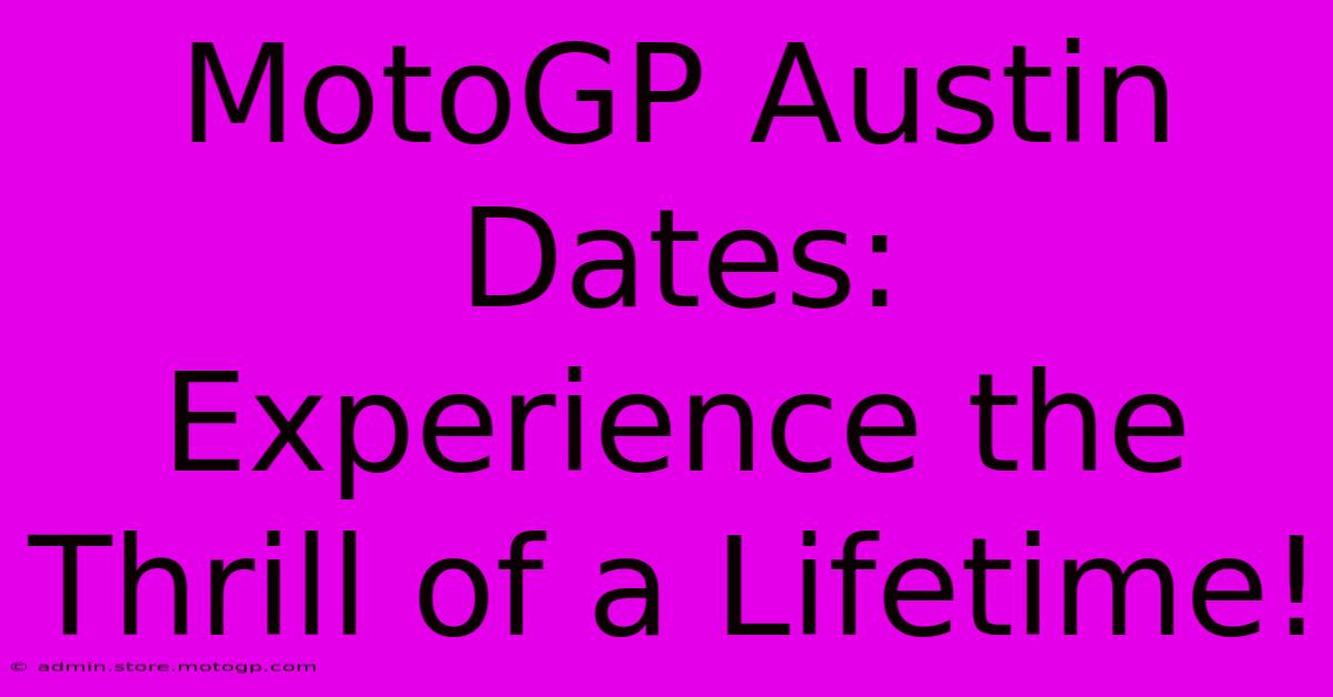 MotoGP Austin Dates:  Experience The Thrill Of A Lifetime!