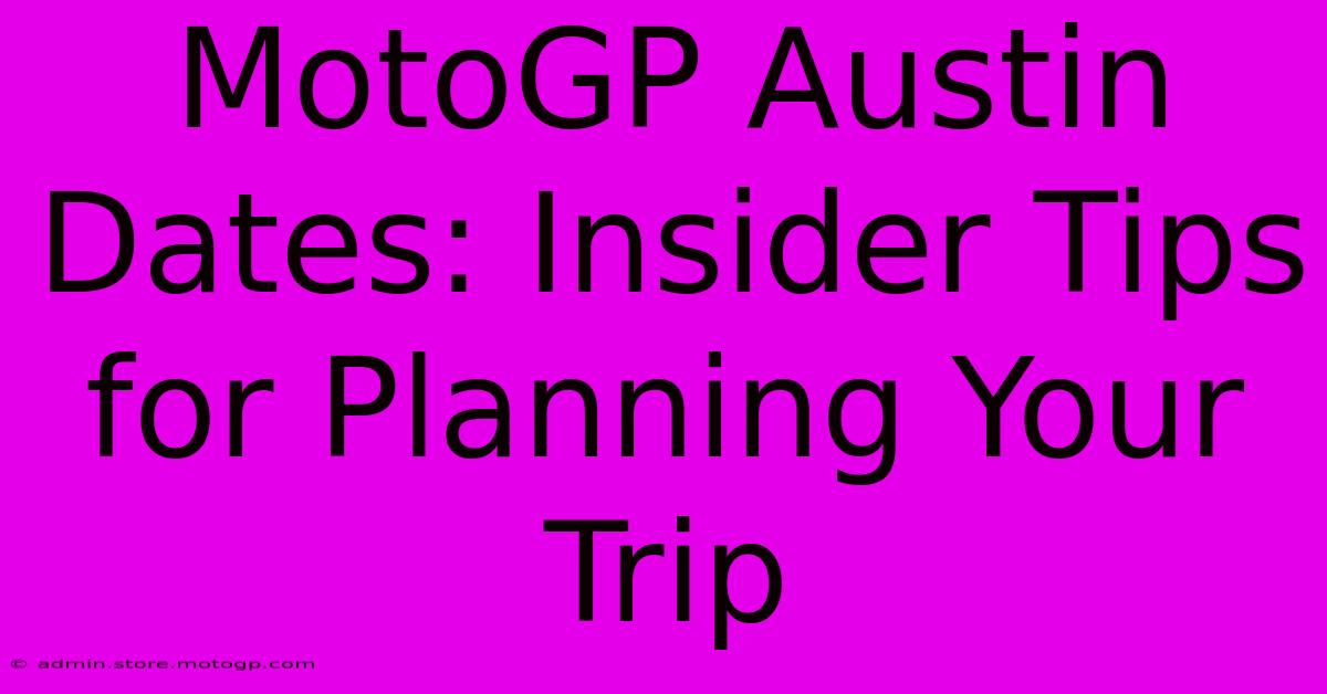 MotoGP Austin Dates: Insider Tips For Planning Your Trip