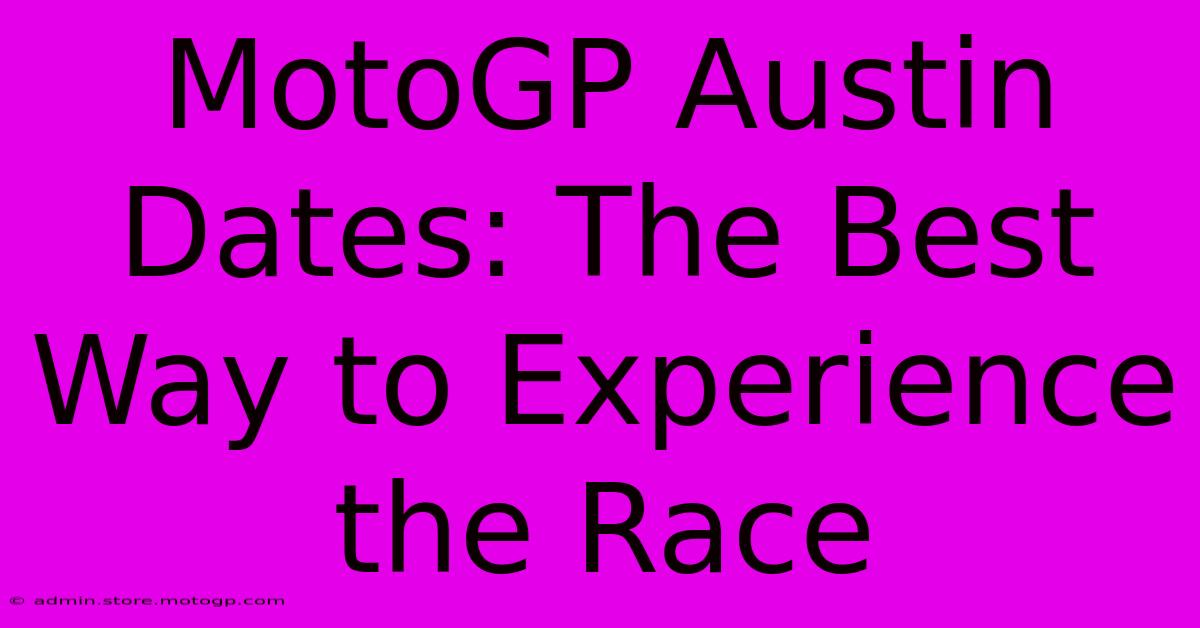 MotoGP Austin Dates: The Best Way To Experience The Race