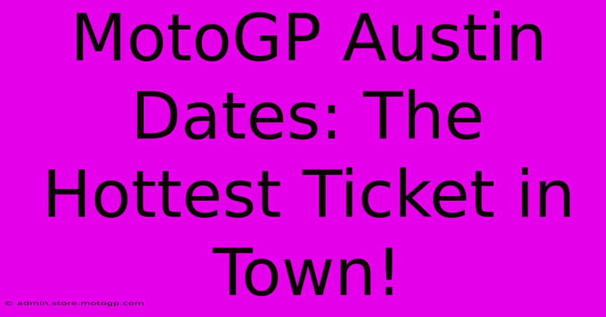 MotoGP Austin Dates: The Hottest Ticket In Town!