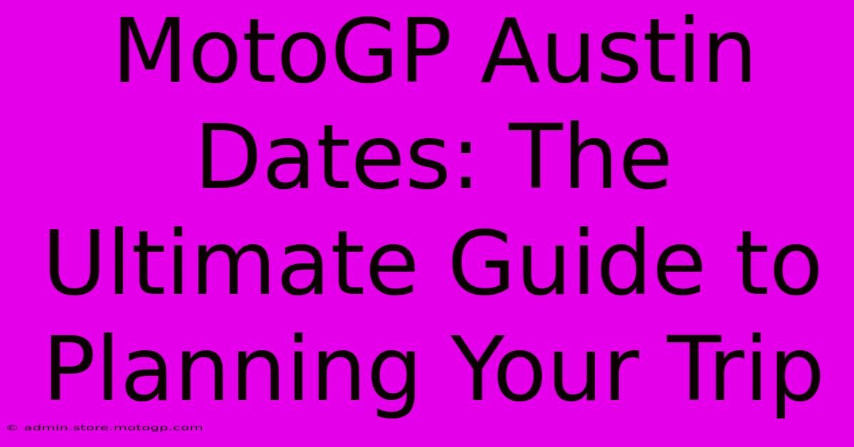 MotoGP Austin Dates: The Ultimate Guide To Planning Your Trip