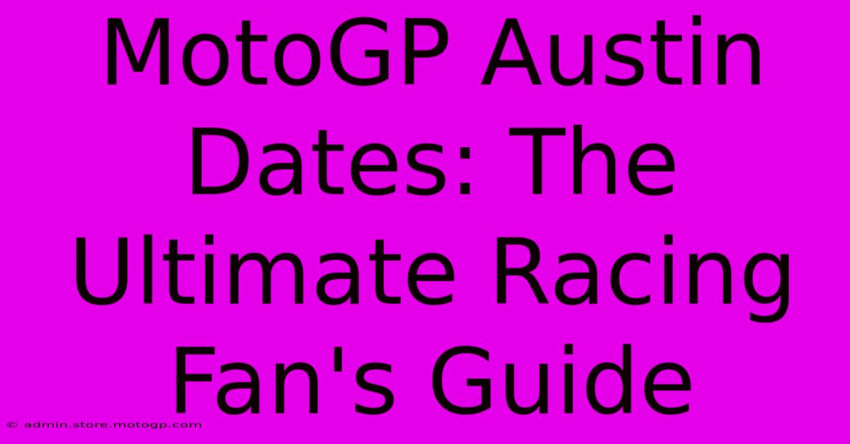 MotoGP Austin Dates: The Ultimate Racing Fan's Guide