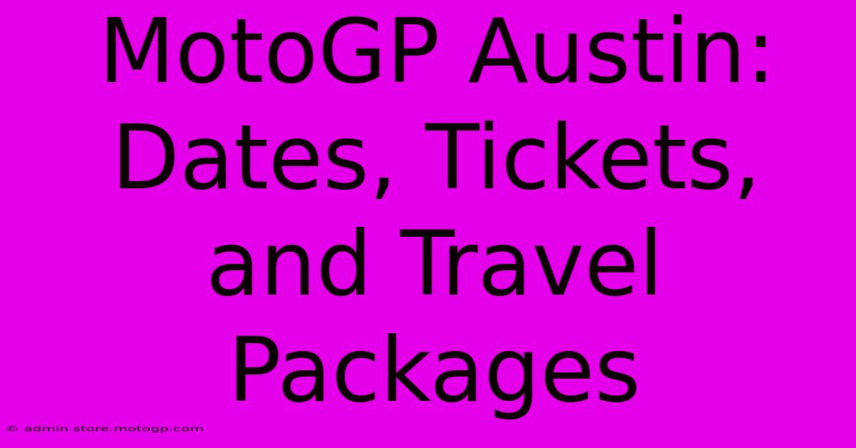 MotoGP Austin:  Dates, Tickets, And Travel Packages